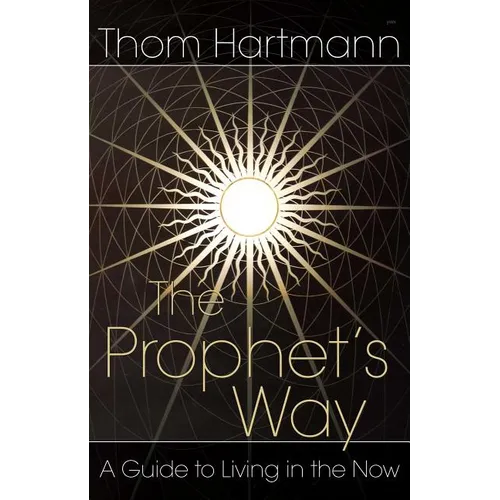 The Prophet's Way: A Guide to Living in the Now