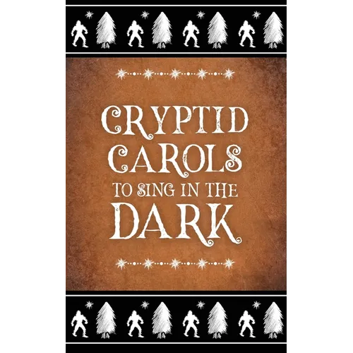 Cryptid Carols to Sing in the Dark