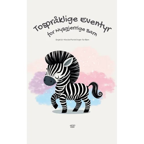 Tospråklige Eventyr for Nysgjerrige Barn: Engelsk-Norske Fortellinger for Barn