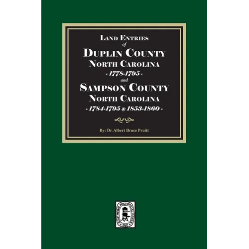 Land Entries of Duplin County, 1778-1795 and Sampson County, 1784-1795, 1853-1860 North Carolina