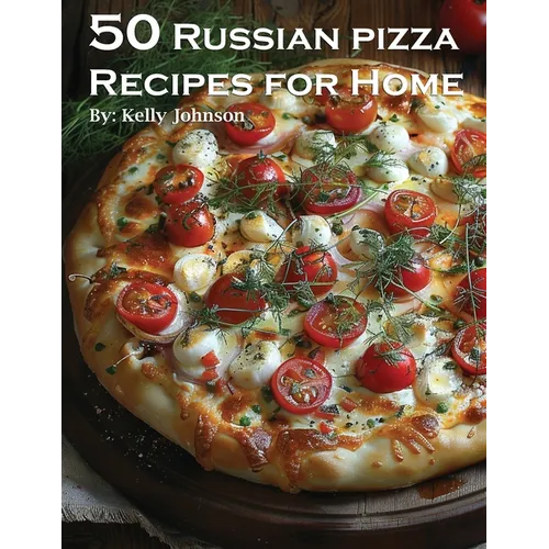 50 Russian Pizza Recipes for Home