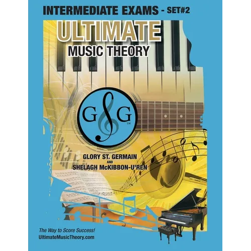 Intermediate Music Theory Exams Set #2 - Ultimate Music Theory Exam Series: Preparatory, Basic, Intermediate & Advanced Exams Set #1 & Set #2 - Four E