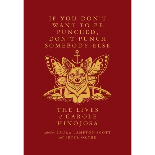 If You Don't Want to Be Punched, Don't Punch Somebody Else: The Lives of Carole Hinojosa: Dispatches #2