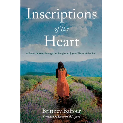 Inscriptions of the Heart: A Poetic Journey Through the Rough and Joyous Places of the Soul