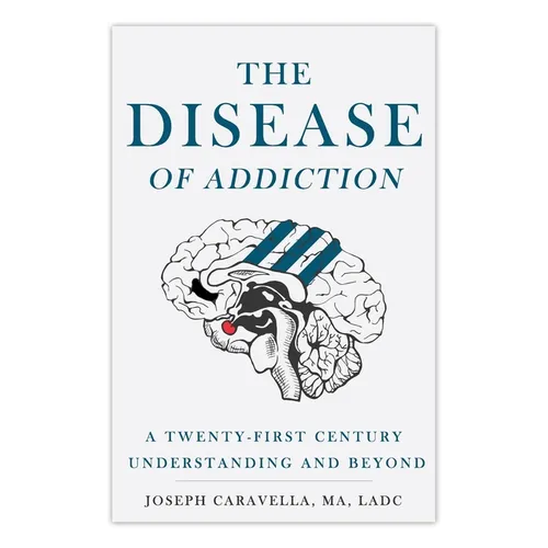 The Disease of Addiction: A Twenty-First Century Understanding and Beyond