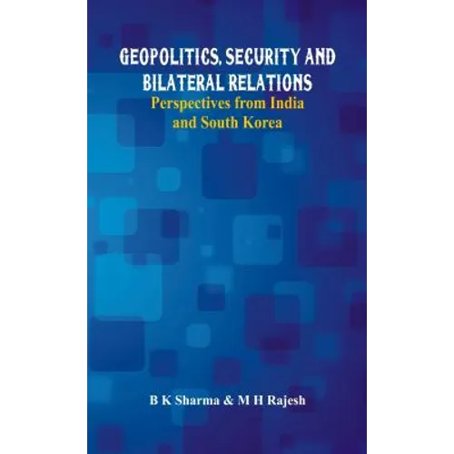 Geopolitics, Security and Bilateral Relations: Perspectives from India and South Korea