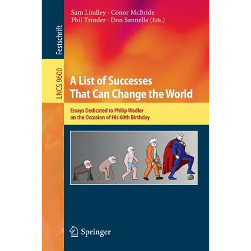 A List of Successes That Can Change the World: Essays Dedicated to Philip Wadler on the Occasion of His 60th Birthday