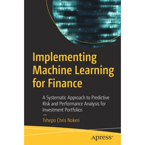 Implementing Machine Learning for Finance: A Systematic Approach to Predictive Risk and Performance Analysis for Investment Portfolios