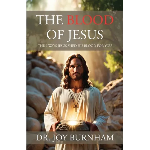 The Blood of Jesus: The 7 Ways Jesus Shed His Blood for You
