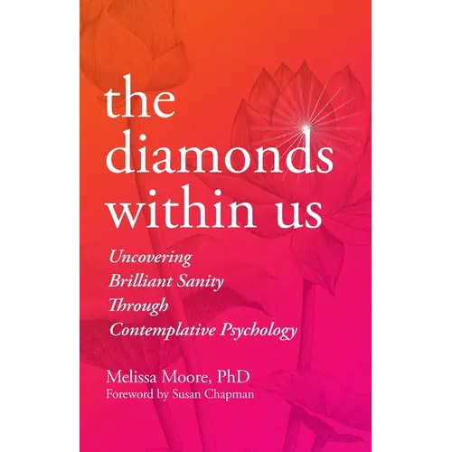 The Diamonds Within Us: Uncovering Brilliant Sanity Through Contemplative Psychology