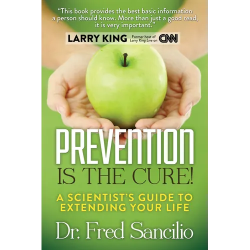 Prevention Is the Cure!: A Scientist's Guide to Extending Your Life