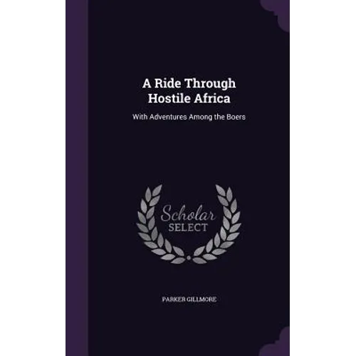 A Ride Through Hostile Africa: With Adventures Among the Boers