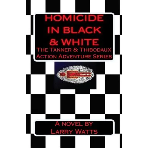 Homicide in Black and White: A Tanner & Thibodaux Action Adventure