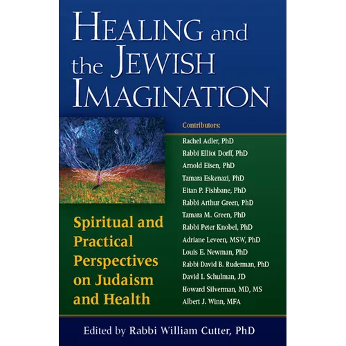 Healing and the Jewish Imagination: Spiritual and Practical Perspectives on Judaism and Health