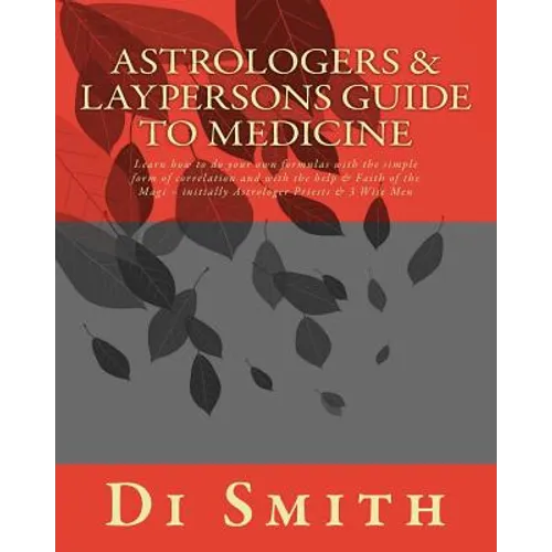 Astrologers & Laypersons Guide To Medicine: Learn how to do your own formulas with the simple form of correlation and with the help & Faith of the Mag