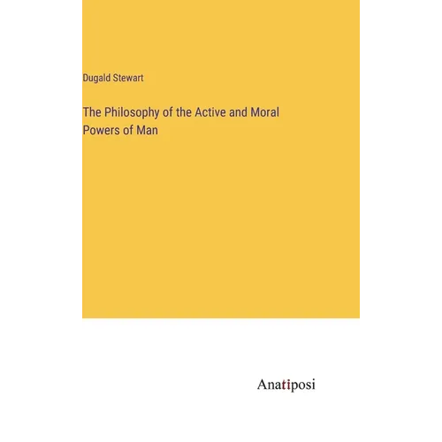 The Philosophy of the Active and Moral Powers of Man