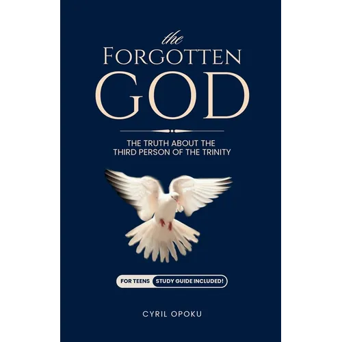 The Forgotten God: The Truth About the Third Person of the Trinity
