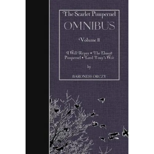 The Scarlet Pimpernel OMNIBUS Volume II: I Will Repay, The Elusive Pimpernel, Lord Tony's Wife