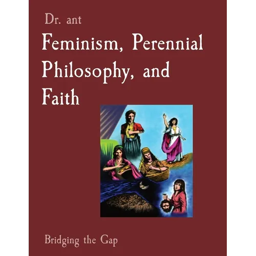 Feminism, Perennial Philosophy, and Faith: Bridging the Gap