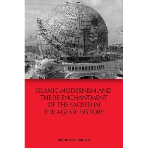 Islamic Modernism and the Re-Enchantment of the Sacred in the Age of History