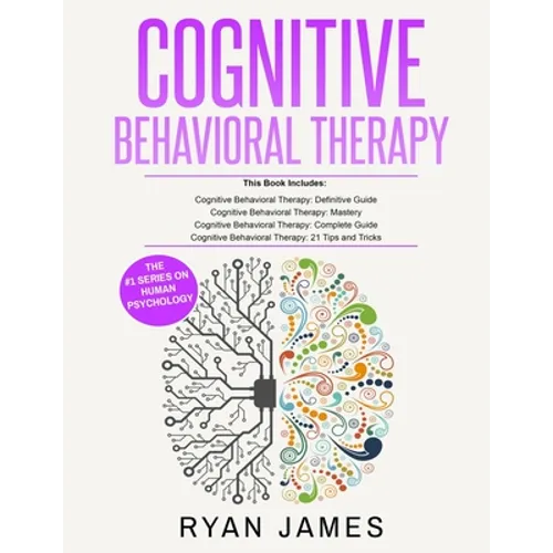 Cognitive Behavioral Therapy: Ultimate 4 Book Bundle to Retrain Your Brain and Overcome Depression, Anxiety, and Phobias