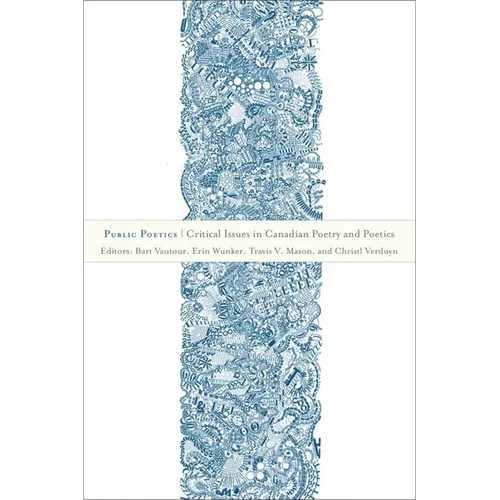 Public Poetics: Critical Issues in Canadian Poetry and Poetics