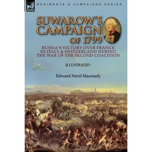 Suwarow's Campaign of 1799: Russia's Victory Over France in Italy & Switzerland During the War of the Second Coalition