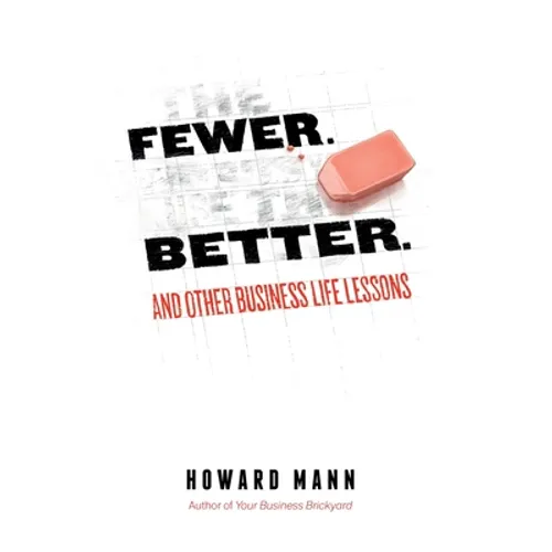 Fewer. Better.: And Other Business Life Lessons.