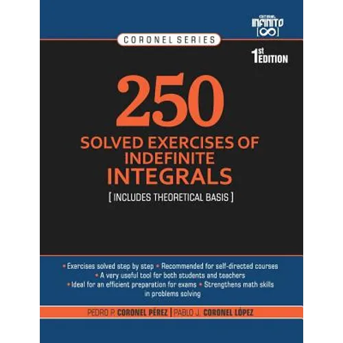 250 Solved Exercises of Indefinite Integrals: Includes theoretical basis