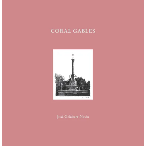 Coral Gables: José Gelabert-Navia (World's Great Cities)