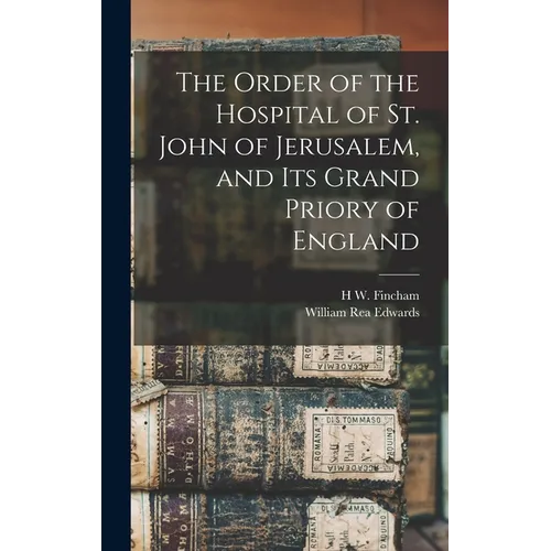 The Order of the Hospital of St. John of Jerusalem, and its Grand Priory of England
