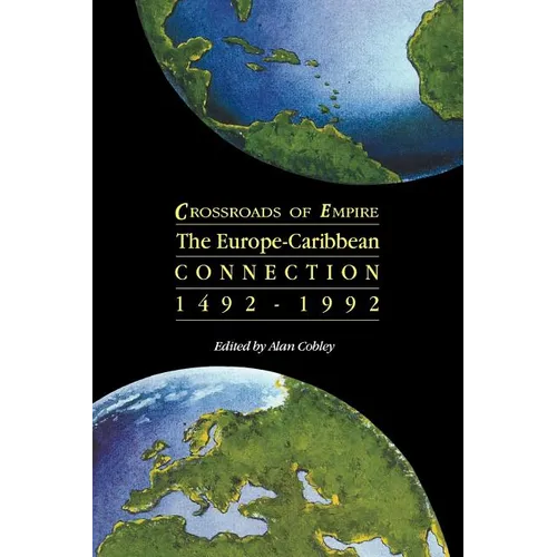 Crossroads of Empire: The Europe-Caribbean Connection 1492-1992