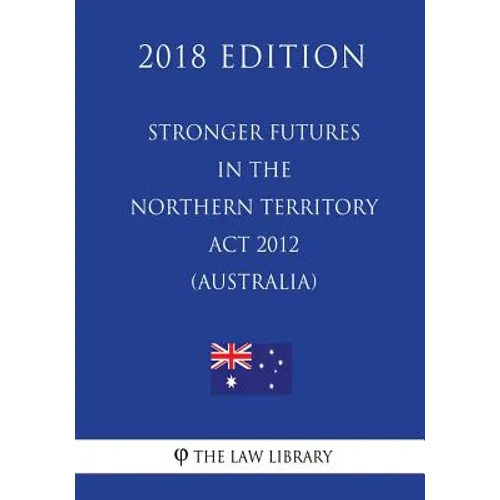 Stronger Futures in the Northern Territory Act 2012 (Australia) (2018 Edition)