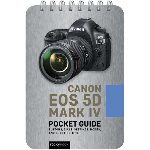 Canon EOS 5d Mark IV: Pocket Guide: Buttons, Dials, Settings, Modes, and Shooting Tips