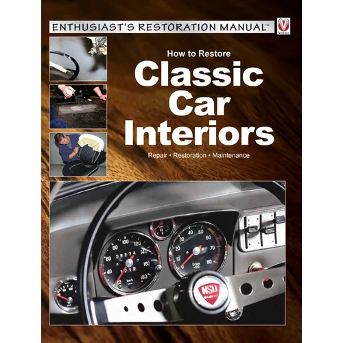 How to Restore Classic Car Interiors: Repair * Restoration * Maintenance