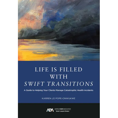 Life Is Filled with Swift Transitions: A Guide to Helping Your Clients Manage Catastrophic Health Incidents
