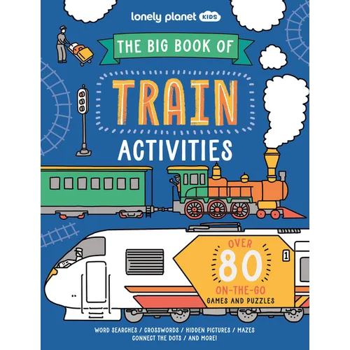 Lonely Planet Kids the Big Book of Train Activities: Over 80 On-The-Go Games and Puzzles
