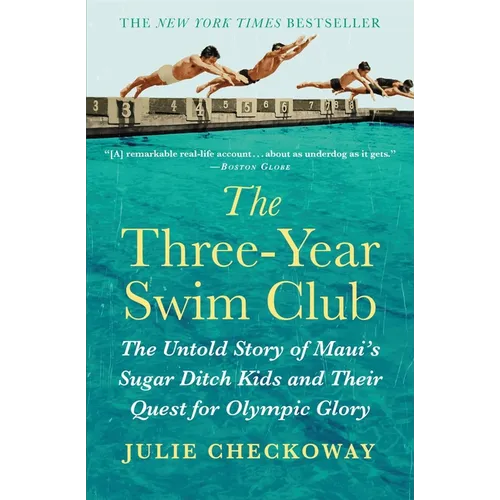 The Three-Year Swim Club: The Untold Story of Maui's Sugar Ditch Kids and Their Quest for Olympic Glory