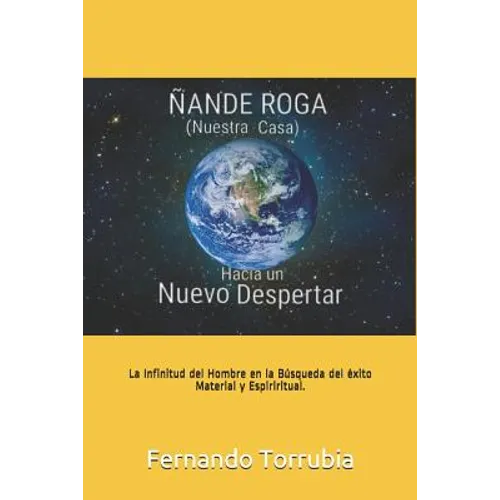 Ñande Roga (Nuestra Casa), Hacia un nuevo despertar .: La infinitud del hombre en la busqueda del exito material y espiritual.