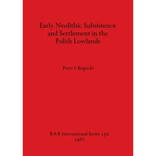 Early Neolithic Subsistence and Settlement in the Polish Lowlands