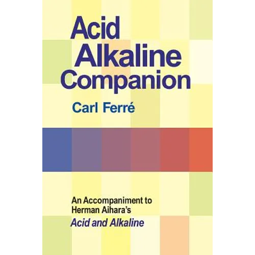 Acid Alkaline Companion: An Accompaniment to Herman Aihara's Acid and Alkaline