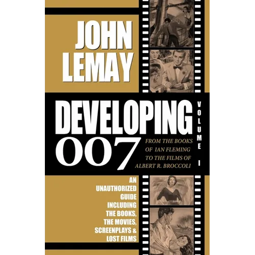 Developing 007: From the Books of Ian Fleming to the Films of Albert R. Broccoli