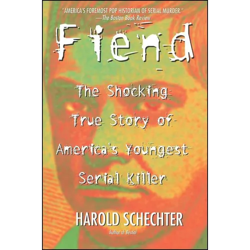 Fiend: The Shocking True Story of Americas Youngest Serial Killer