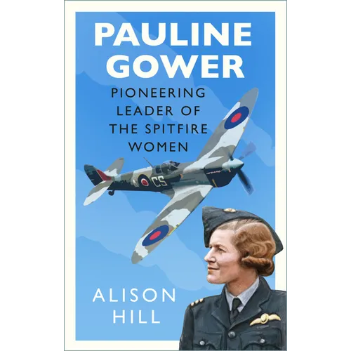 Pauline Gower, Pioneering Leader of the Spitfire Women