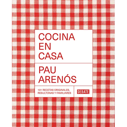Cocina En Casa / Cook at Home. 101 Original, Homely, and Deliciously Looking Recipes