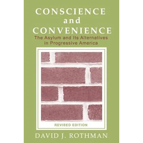 Conscience and Convenience: The Asylum and Its Alternatives in Progressive America