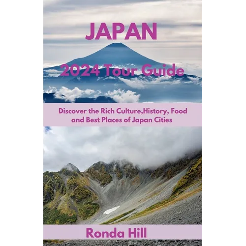 Japan 2024 Tour Guide: Discover the Rich Culture, History, Foods And Best places of Japan cities