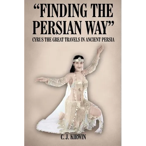 "Finding the Persian Way": Cyrus the Great Travels in Ancient Persia