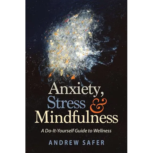 Anxiety, Stress & Mindfulness: A Do-It-Yourself Guide to Wellness
