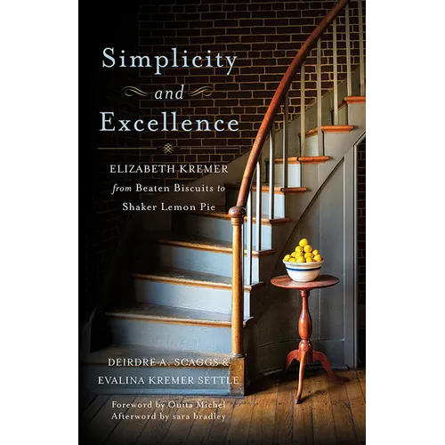Simplicity and Excellence: Elizabeth Kremer from Beaten Biscuits to Shaker Lemon Pie